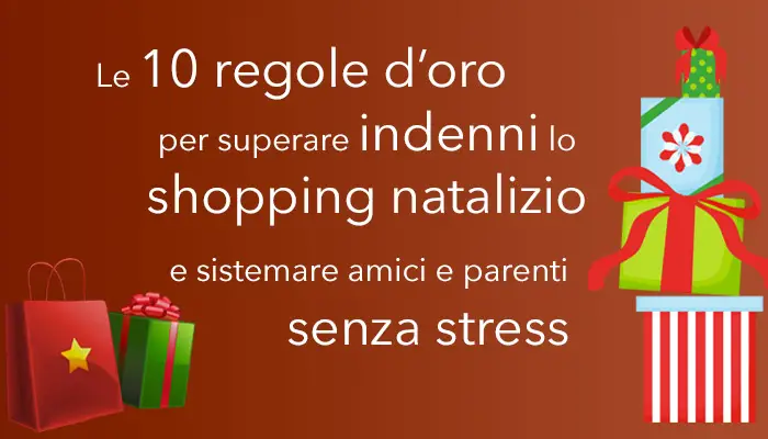 immagine con la scritta 10 regole d'oro per superare indenni lo shopping natalizio e sistemare amici e parenti senza stress